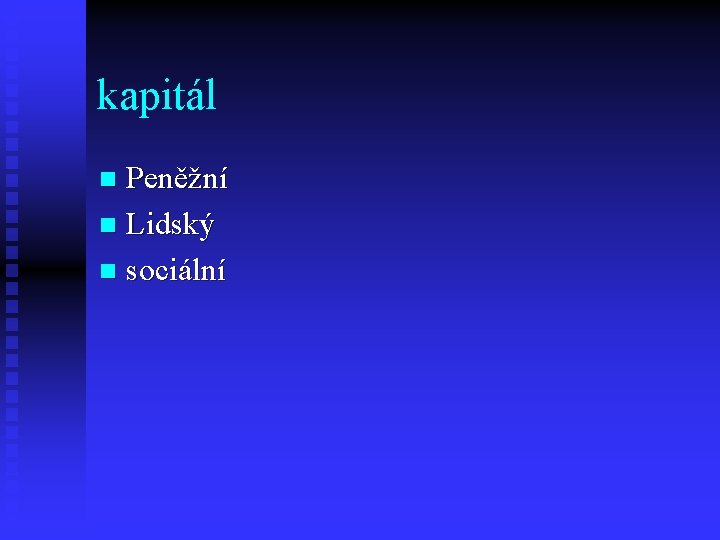 kapitál Peněžní n Lidský n sociální n 