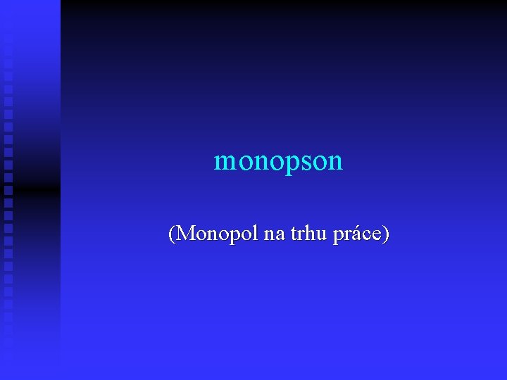 monopson (Monopol na trhu práce) 