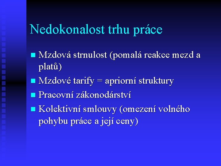 Nedokonalost trhu práce Mzdová strnulost (pomalá reakce mezd a platů) n Mzdové tarify =