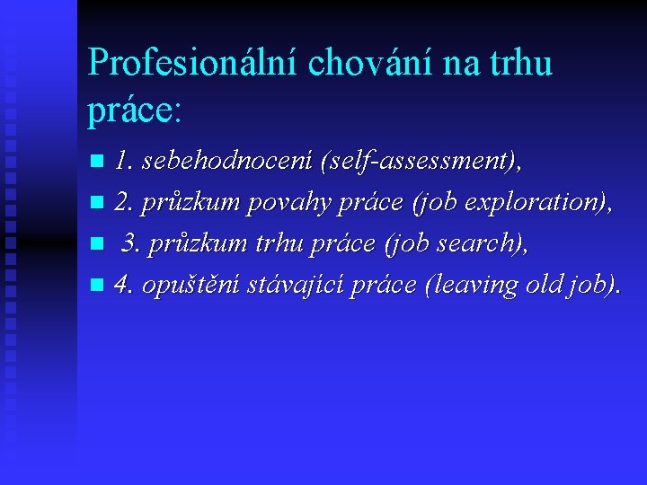 Profesionální chování na trhu práce: 1. sebehodnocení (self-assessment), n 2. průzkum povahy práce (job