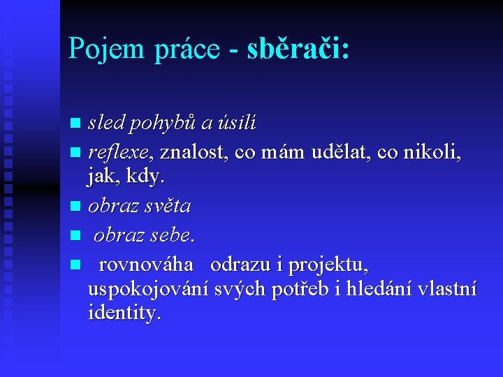 Pojem práce - sběrači: sled pohybů a úsilí n reflexe, znalost, co mám udělat,