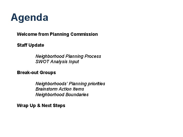 Agenda Welcome from Planning Commission Staff Update Neighborhood Planning Process SWOT Analysis Input Break-out