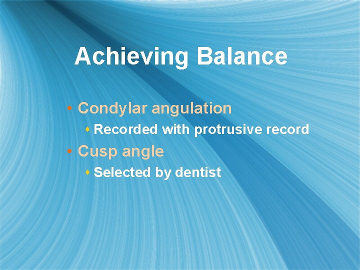 Achieving Balance • Condylar angulation s Recorded with protrusive record • Cusp angle s