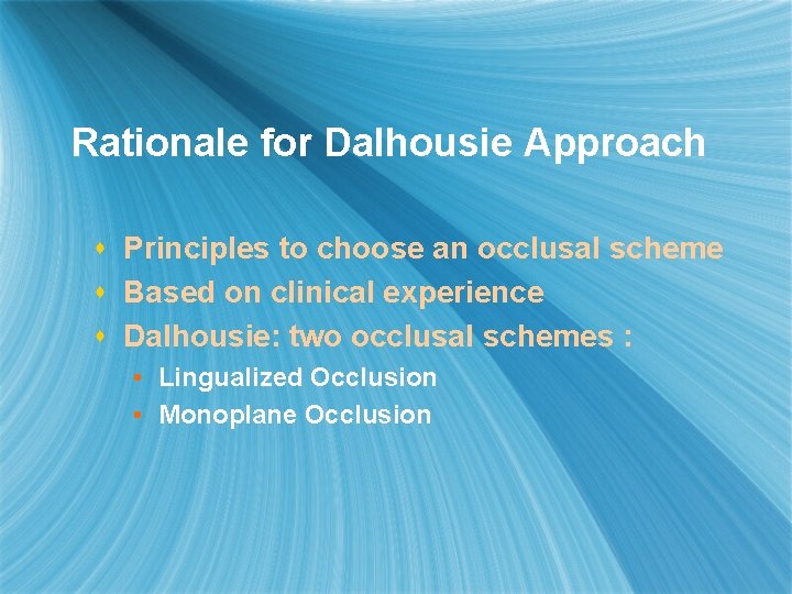 Rationale for Dalhousie Approach s Principles to choose an occlusal scheme s Based on