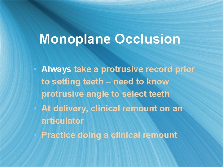 Monoplane Occlusion s Always take a protrusive record prior to setting teeth – need