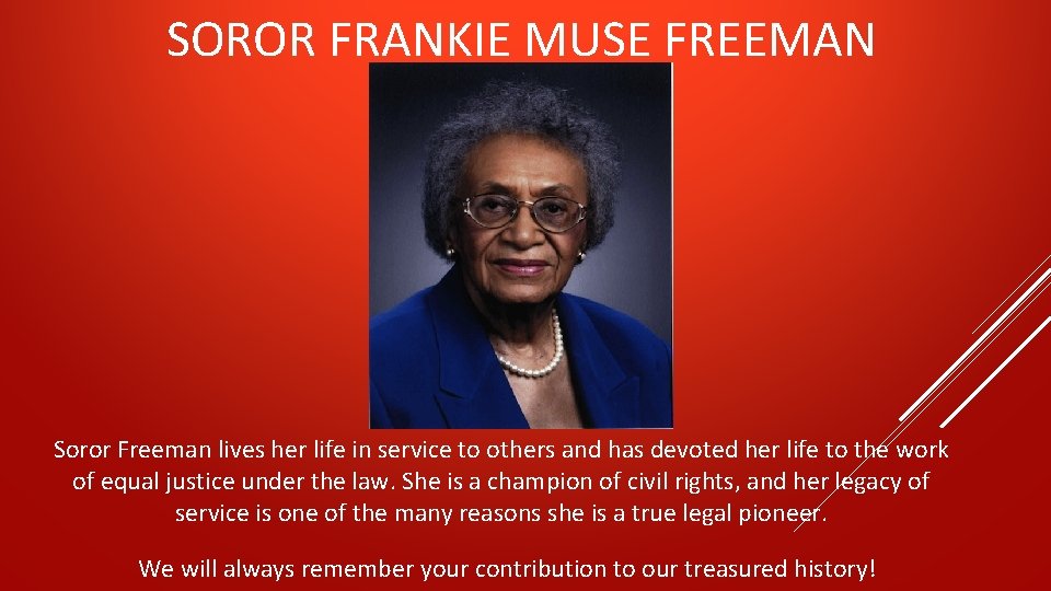 SOROR FRANKIE MUSE FREEMAN Soror Freeman lives her life in service to others and