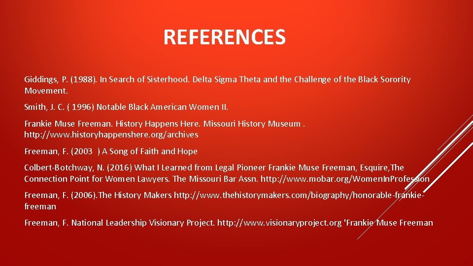 REFERENCES Giddings, P. (1988). In Search of Sisterhood. Delta Sigma Theta and the Challenge