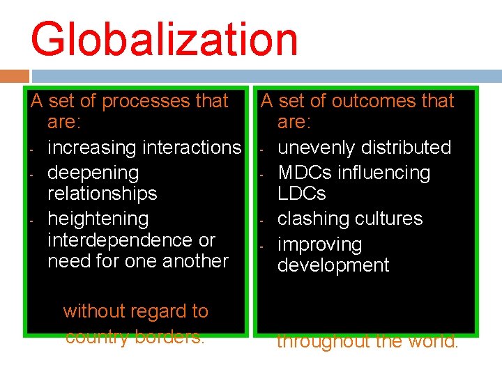Globalization A set of processes that A set of outcomes that are: - increasing
