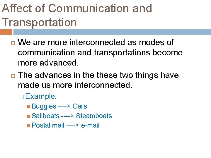 Affect of Communication and Transportation We are more interconnected as modes of communication and