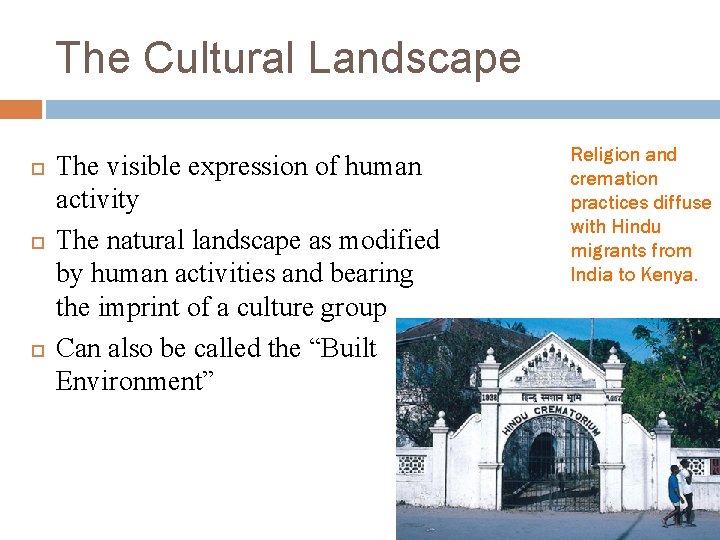 The Cultural Landscape The visible expression of human activity The natural landscape as modified