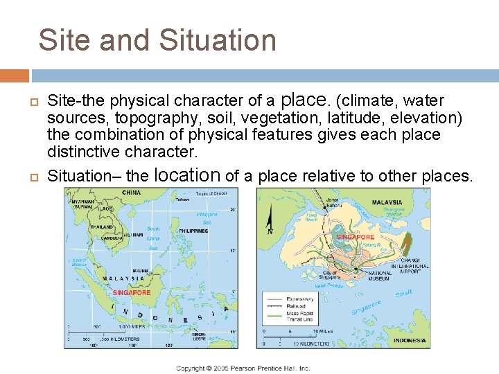 Site and Situation Site-the physical character of a place. (climate, water sources, topography, soil,