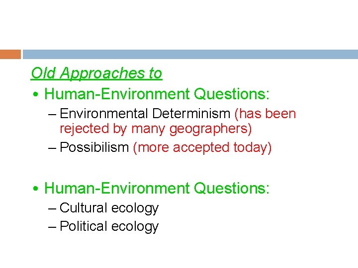 Old Approaches to • Human-Environment Questions: – Environmental Determinism (has been rejected by many