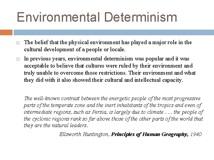 Environmental Determinism The belief that the physical environment has played a major role in