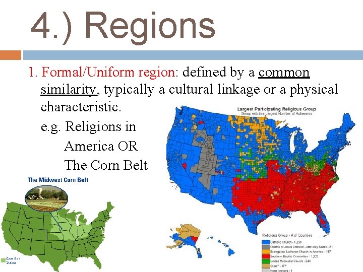 4. ) Regions 1. Formal/Uniform region: defined by a common similarity, typically a cultural