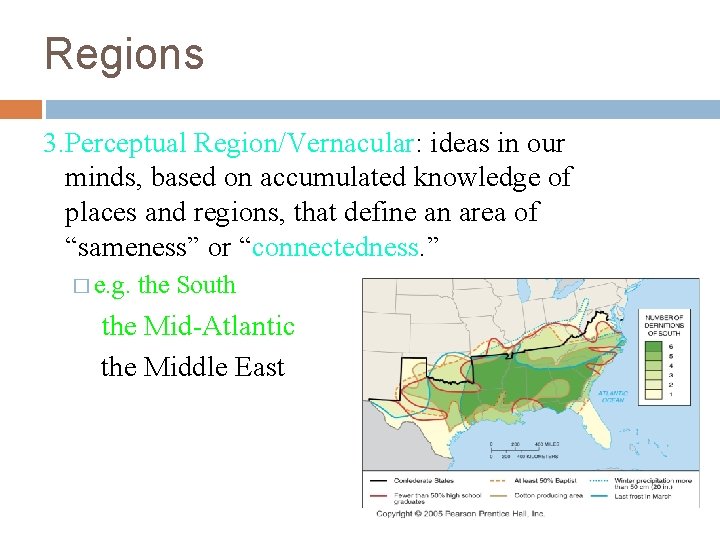 Regions 3. Perceptual Region/Vernacular: ideas in our minds, based on accumulated knowledge of places