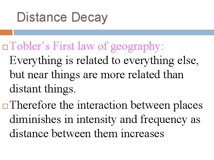 Distance Decay Tobler’s First law of geography: Everything is related to everything else, but