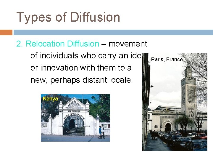 Types of Diffusion 2. Relocation Diffusion – movement of individuals who carry an idea