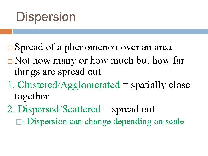 Dispersion Spread of a phenomenon over an area Not how many or how much