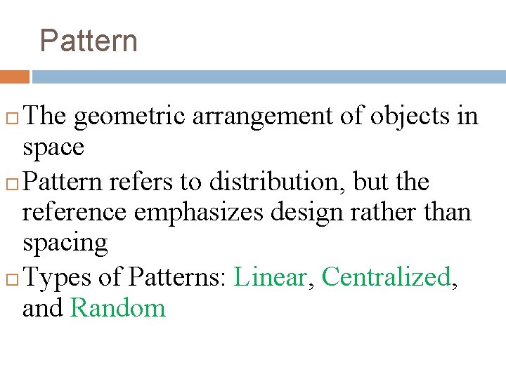 Pattern The geometric arrangement of objects in space Pattern refers to distribution, but the