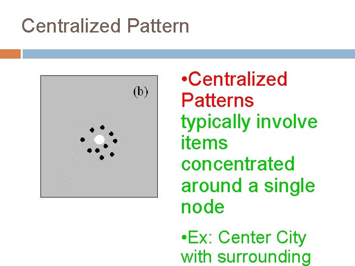 Centralized Pattern • Centralized Patterns typically involve items concentrated around a single node •