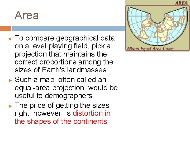 Area To compare geographical data on a level playing field, pick a projection that