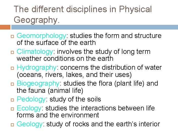 The different disciplines in Physical Geography. Geomorphology: studies the form and structure of the