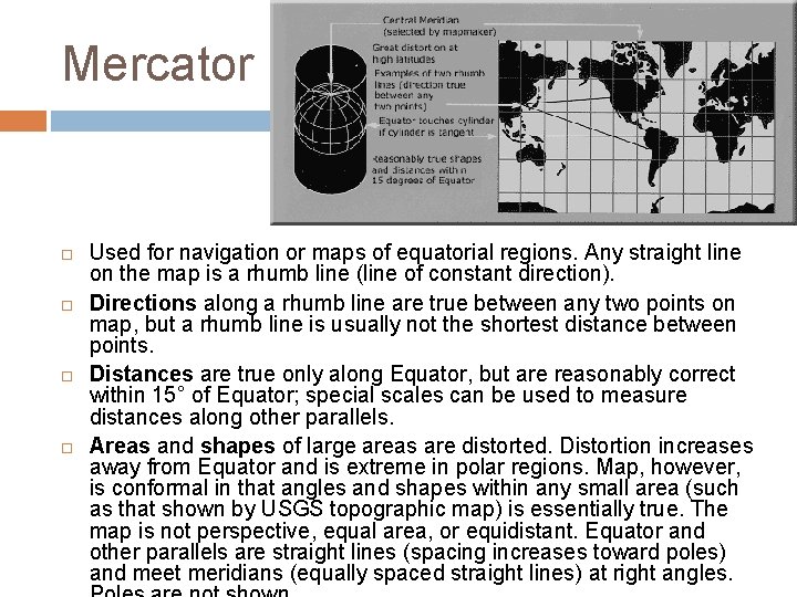 Mercator Used for navigation or maps of equatorial regions. Any straight line on the