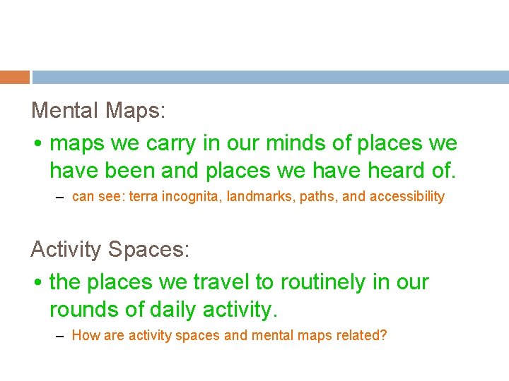 Mental Maps: • maps we carry in our minds of places we have been