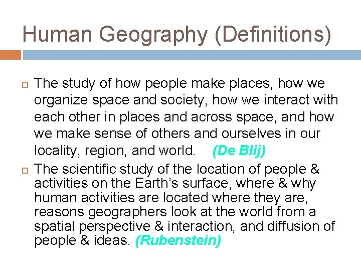 Human Geography (Definitions) The study of how people make places, how we organize space