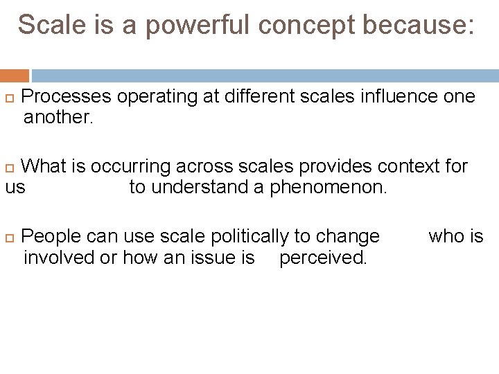 Scale is a powerful concept because: Processes operating at different scales influence one another.