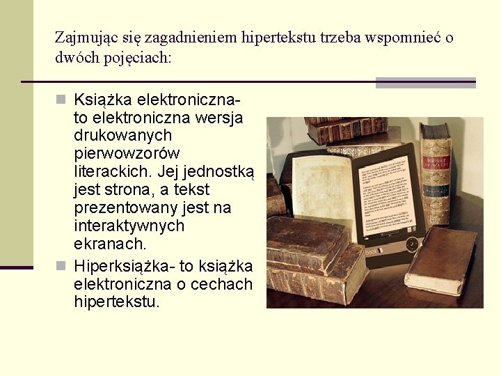 Zajmując się zagadnieniem hipertekstu trzeba wspomnieć o dwóch pojęciach: n Książka elektroniczna- to elektroniczna Zajmując się zagadnieniem hipertekstu trzeba wspomnieć o dwóch pojęciach: n Książka elektroniczna- to elektroniczna