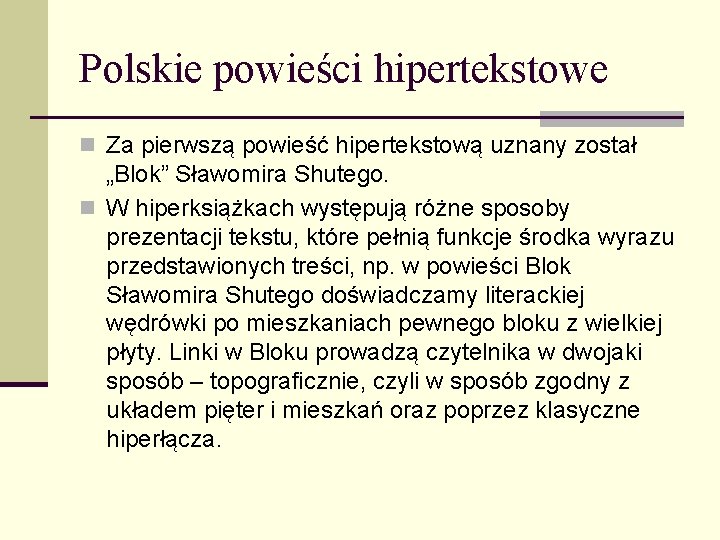 Polskie powieści hipertekstowe n Za pierwszą powieść hipertekstową uznany został „Blok” Sławomira Shutego. n Polskie powieści hipertekstowe n Za pierwszą powieść hipertekstową uznany został „Blok” Sławomira Shutego. n