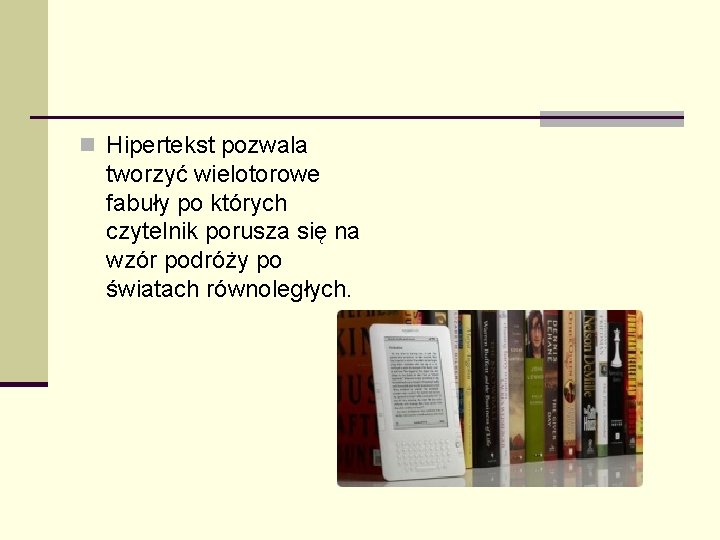 n Hipertekst pozwala tworzyć wielotorowe fabuły po których czytelnik porusza się na wzór podróży n Hipertekst pozwala tworzyć wielotorowe fabuły po których czytelnik porusza się na wzór podróży