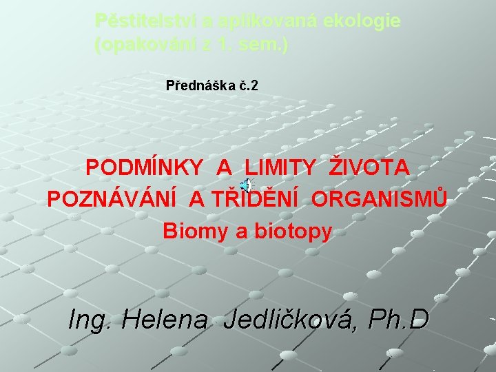 Pěstitelství a aplikovaná ekologie (opakování z 1. sem. ) Přednáška č. 2 PODMÍNKY A