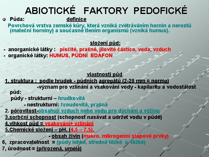 ABIOTICKÉ FAKTORY PEDOFICKÉ Půda: definice Povrchová vrstva zemské kůry, která vzniká zvětráváním hornin a
