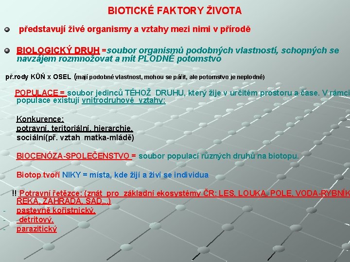 BIOTICKÉ FAKTORY ŽIVOTA představují živé organismy a vztahy mezi nimi v přírodě BIOLOGICKÝ DRUH