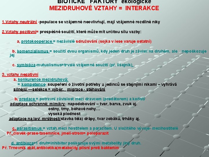 BIOTICKÉ FAKTORY ekologické MEZIDRUHOVÉ VZTAHY = INTERAKCE 1, Vztahy neutrální -populace se vzájemně neovlivňují,