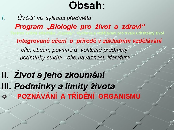 Obsah: I. Úvod: viz sylabus předmětu Program „Biologie pro život a zdraví“ Terénní cvičné