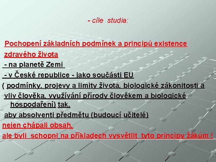 - cíle studia: Pochopení základních podmínek a principů existence zdravého života - na planetě