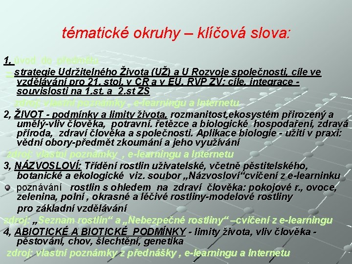 tématické okruhy – klíčová slova: 1, úvod do předmětu – strategie Udržitelného Života (UŽ)