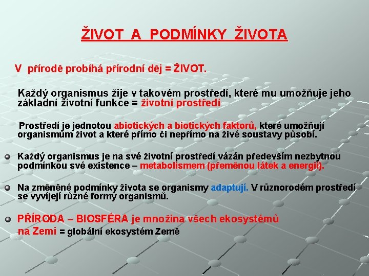 ŽIVOT A PODMÍNKY ŽIVOTA V přírodě probíhá přírodní děj = ŽIVOT. Každý organismus žije