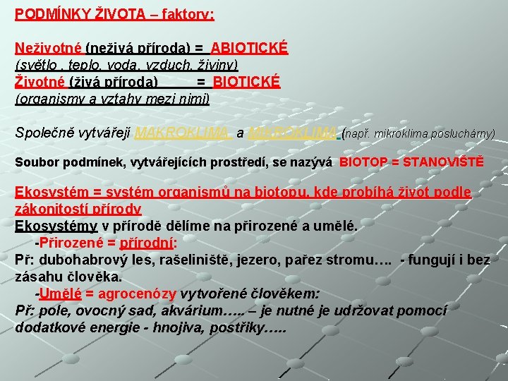 PODMÍNKY ŽIVOTA – faktory: Neživotné (neživá příroda) = ABIOTICKÉ (světlo , teplo, voda, vzduch,