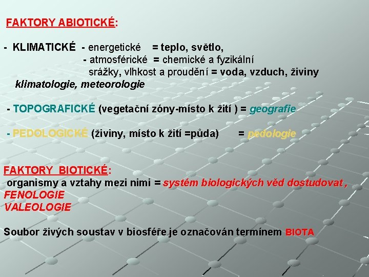 FAKTORY ABIOTICKÉ: - KLIMATICKÉ - energetické = teplo, světlo, - atmosférické = chemické a