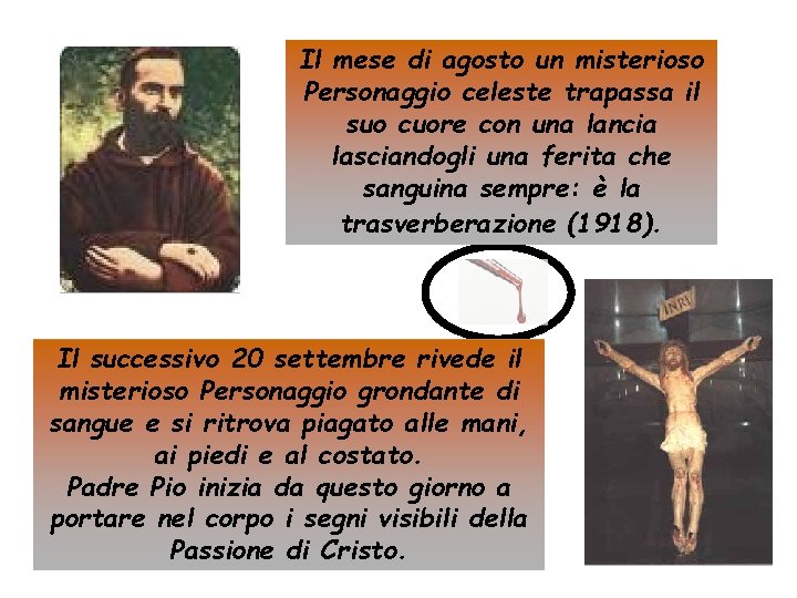 Il mese di agosto un misterioso Personaggio celeste trapassa il suo cuore con una