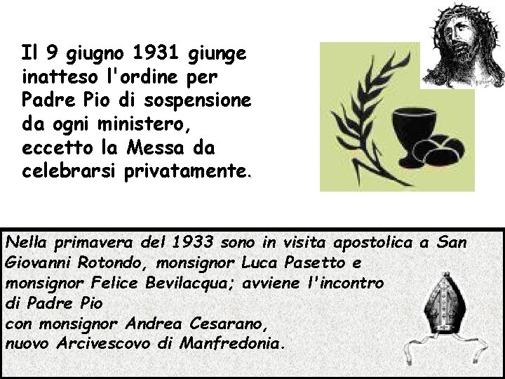 Il 9 giugno 1931 giunge inatteso l'ordine per Padre Pio di sospensione da ogni