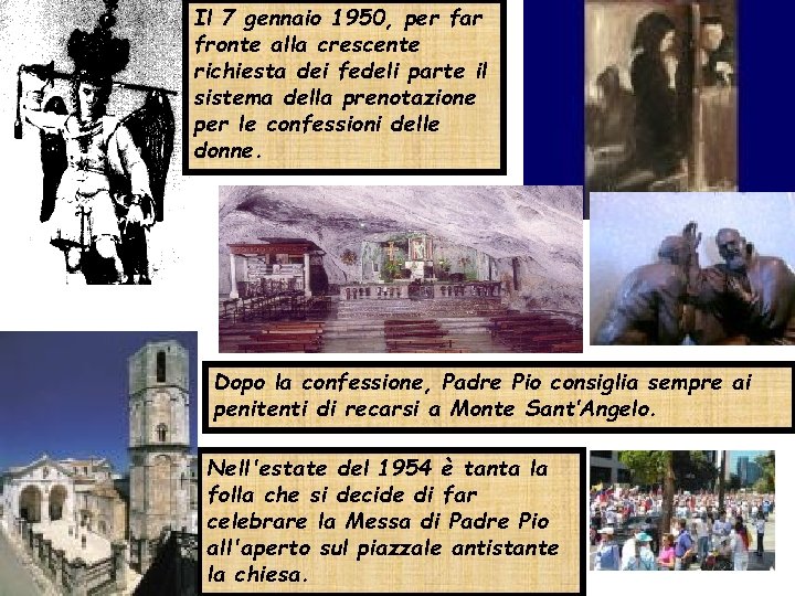 Il 7 gennaio 1950, per far fronte alla crescente richiesta dei fedeli parte il