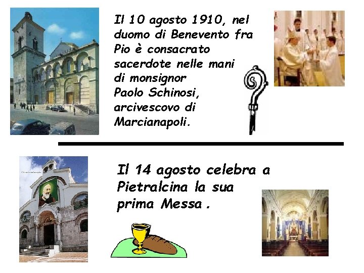 Il 10 agosto 1910, nel duomo di Benevento fra Pio è consacrato sacerdote nelle