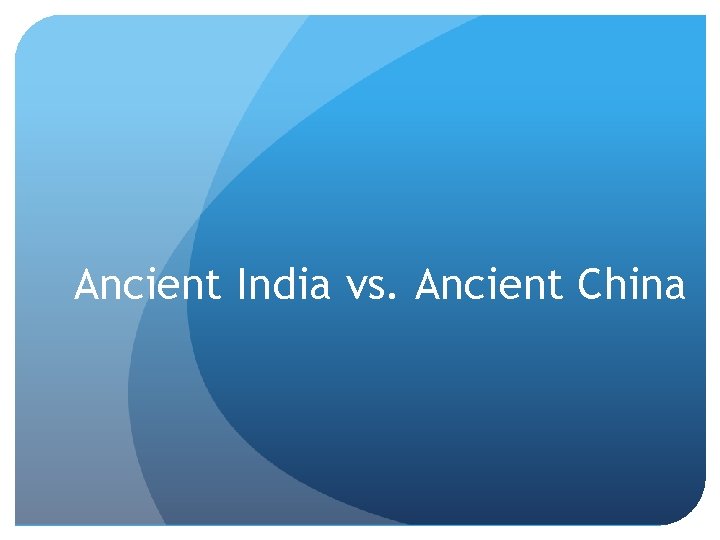 Ancient India vs. Ancient China 