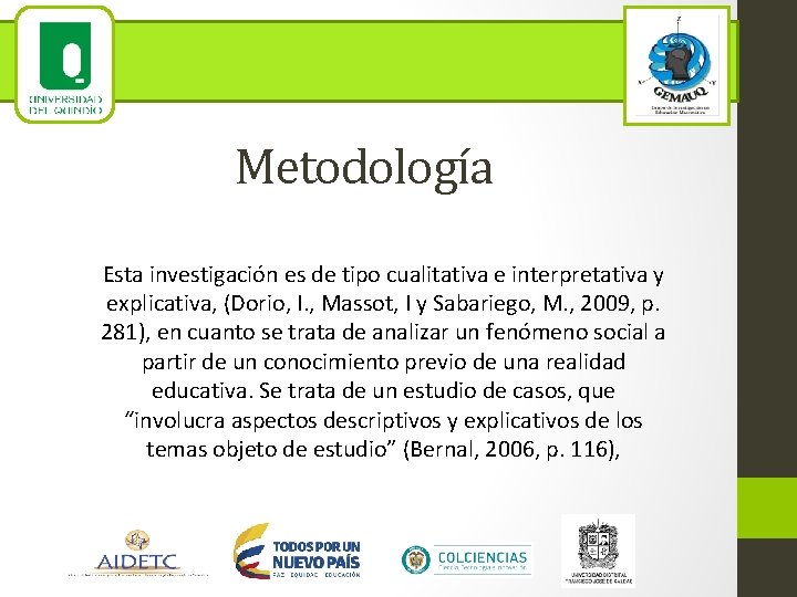 Metodología Esta investigación es de tipo cualitativa e interpretativa y explicativa, (Dorio, I. ,