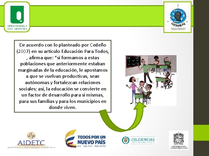 De acuerdo con lo planteado por Cedeño (2007) en su artículo Educación Para Todos,